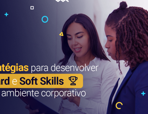 Estratégias para desenvolver Hard e Soft Skills no ambiente corporativo